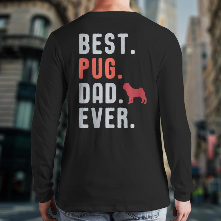 Best Pug Dad Ever Fathers Day Dog Daddy Back Print Long Sleeve T-shirt