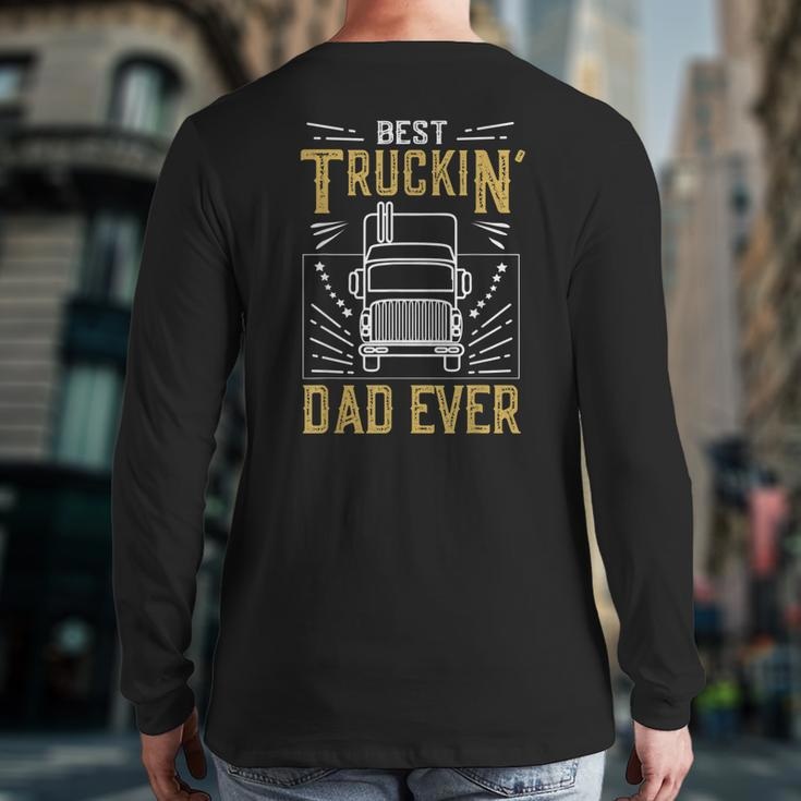 Best Truckin Dad Ever Truck Driver For Truckers Back Print Long Sleeve T-shirt