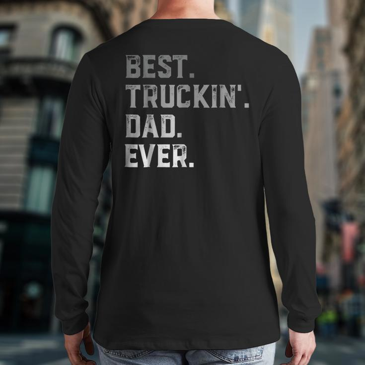 Best Truckin' Dad Ever For MenFathers Day Back Print Long Sleeve T-shirt