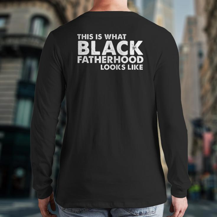 This Is What Black Fatherhood Looks Like Back Print Long Sleeve T-shirt