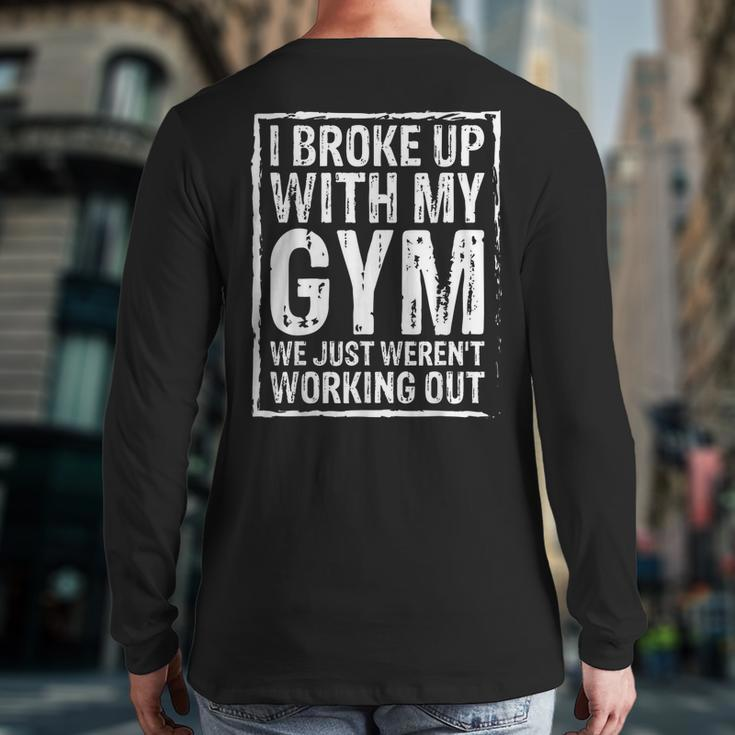 I Broke Up With My Gym We Just Weren't Working Out Back Print Long Sleeve T-shirt