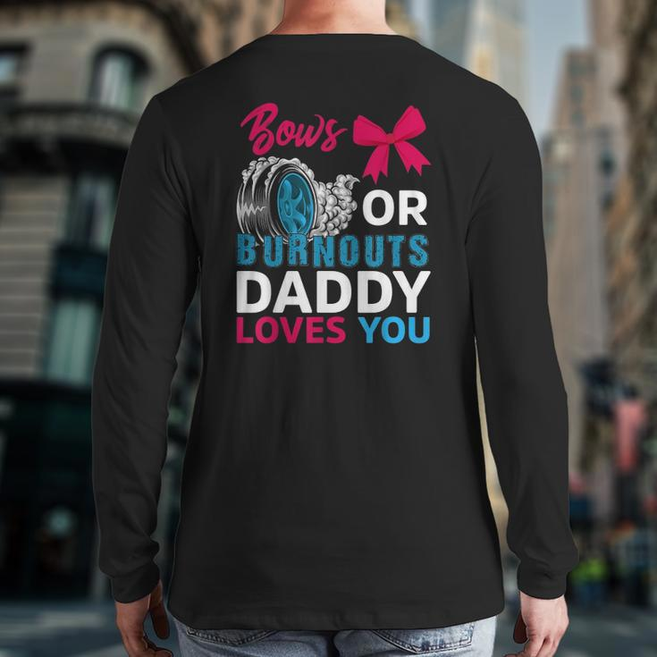 Burnouts Or Bows Daddy Loves You Gender Reveal Party Baby Back Print Long Sleeve T-shirt