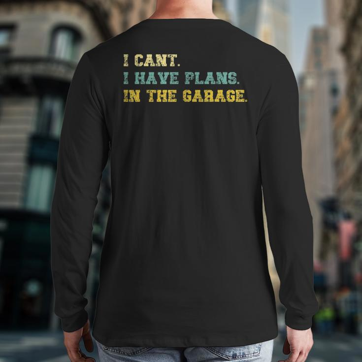 I Cant I Have Plans In The Garage Retro Vintage Fathers Day Back Print Long Sleeve T-shirt
