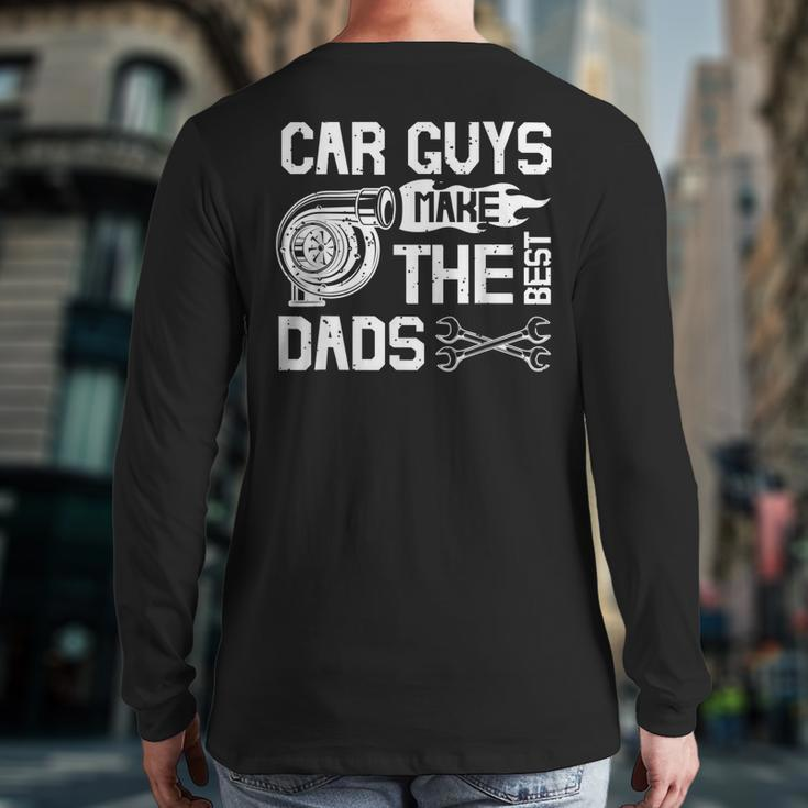 Car Guys Make The Best Dads Fathers Day Mechanic Dad Back Print Long Sleeve T-shirt