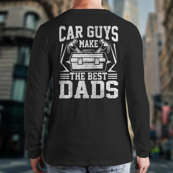 Car Guys Make The Best Dads Mechanic Fathers Day Back Print Long Sleeve T-shirt