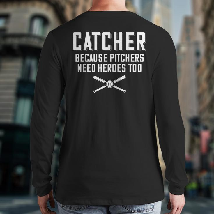 Catcher Because Pitchers Need Heroes Too Baseball Catcher Back Print Long Sleeve T-shirt