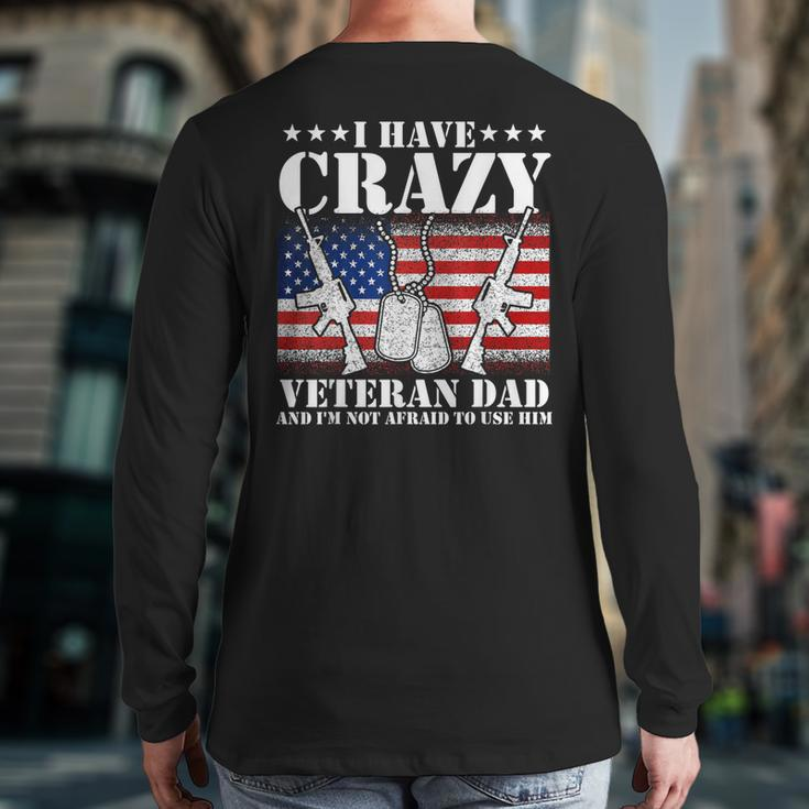 I Have Crazy Veteran Dad And I'm Not Afraid To Use Back Print Long Sleeve T-shirt