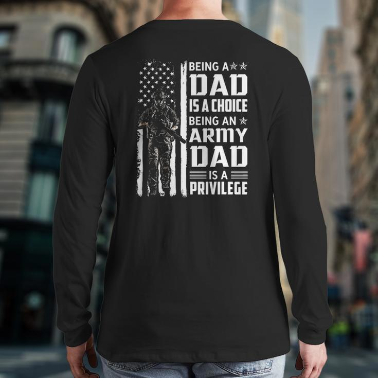 Being A Dad Is A Choice Being An Army Dad Is A Privilege Back Print Long Sleeve T-shirt