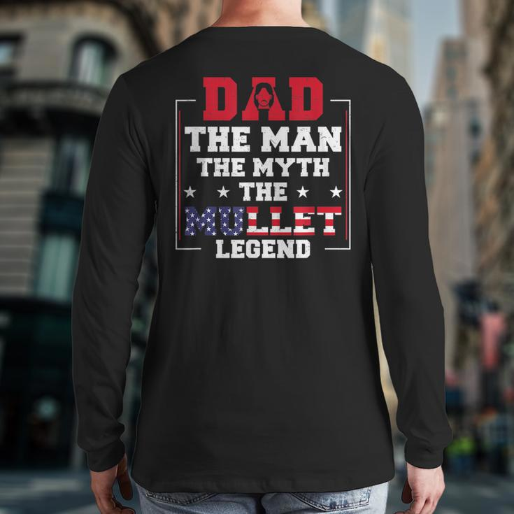 Dad The Man The Myth Patriotic Redneck Father Mullet Pride Back Print Long Sleeve T-shirt