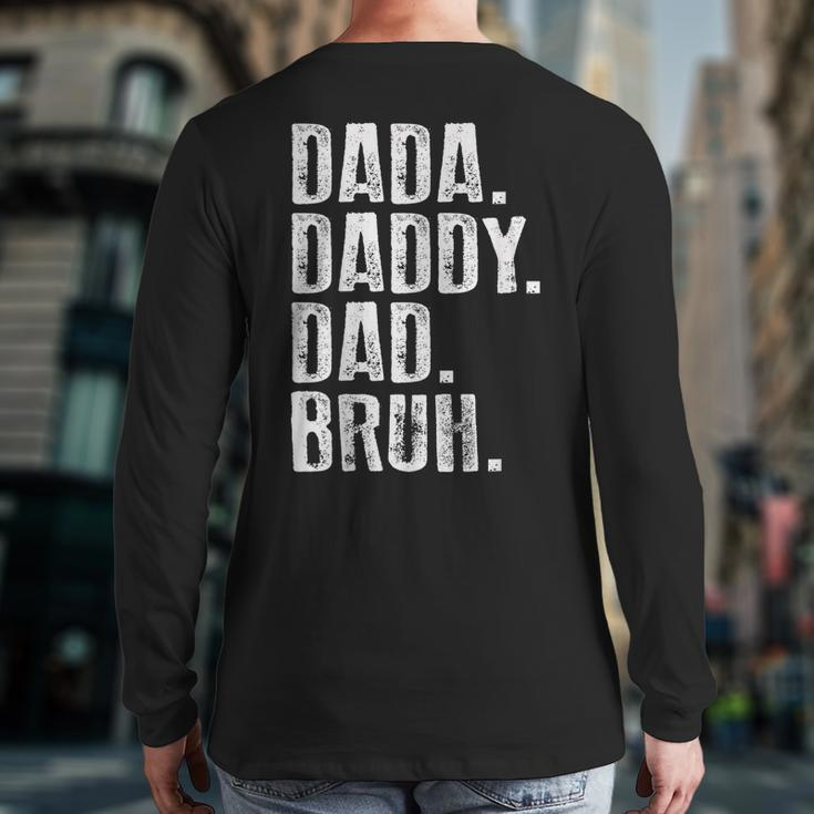 Dada Daddy Dad Bruh For Men Fathers Day Idea Dad Back Print Long Sleeve T-shirt