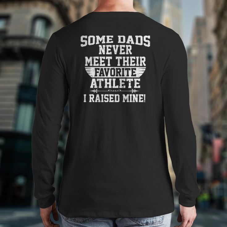 Some Dads Never Meet Favorite Athlete I Raised Mine Back Print Long Sleeve T-shirt