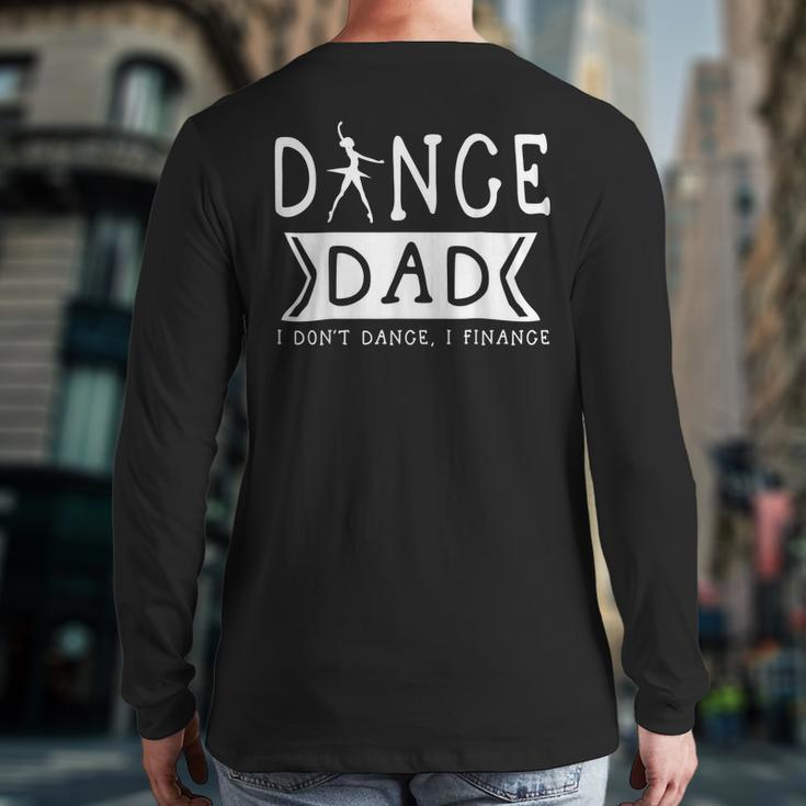 Dance Dad I Don't Dance I Finance Dancing Daddy Back Print Long Sleeve T-shirt