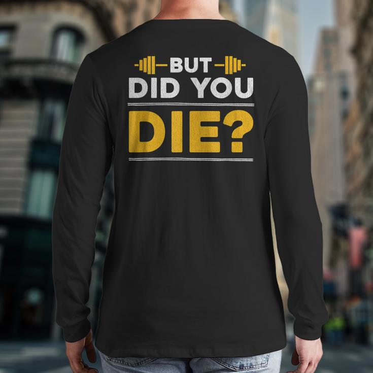But Did You Die Gym Back Print Long Sleeve T-shirt