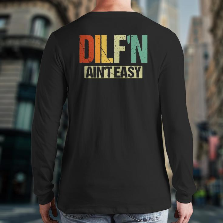 Dilf'n Ain't Easy Sexy Dad Life Adult Humor Back Print Long Sleeve T-shirt