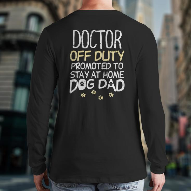 Doctor Off Duty Dog Dad Physician Retirement Men Back Print Long Sleeve T-shirt