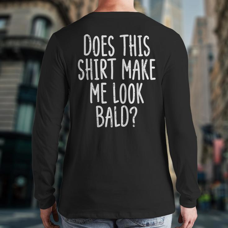 Does This Make Me Look Bald Joke Dad Grandpa Men Back Print Long Sleeve T-shirt
