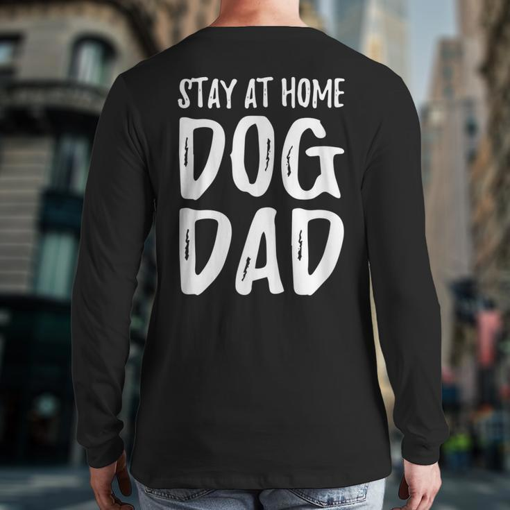 Dog Lover Dad Stay At Home Dog Dad Back Print Long Sleeve T-shirt