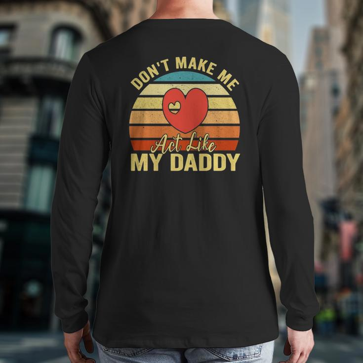 Don't Make Me Act Like My Daddy Vintage Back Print Long Sleeve T-shirt