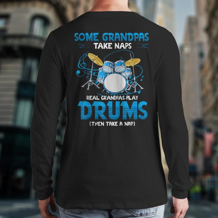 Drummer Grandpa Grandpas Take Naps Real Grandpas Play Drums Back Print Long Sleeve T-shirt