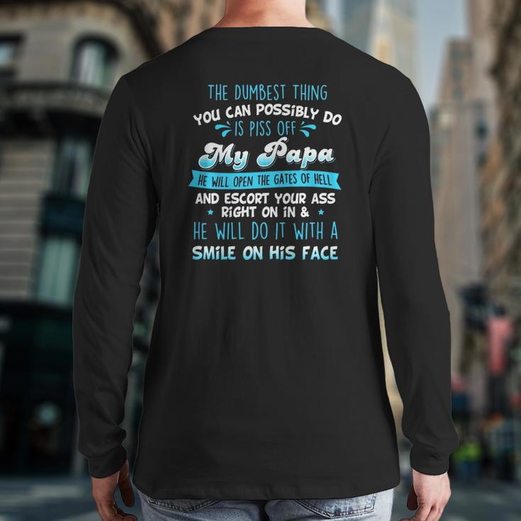 The Dumbest Thing You Can Possibly Do Is Piss Off My Papa He Will Open The Gates Of Hell Back Print Long Sleeve T-shirt