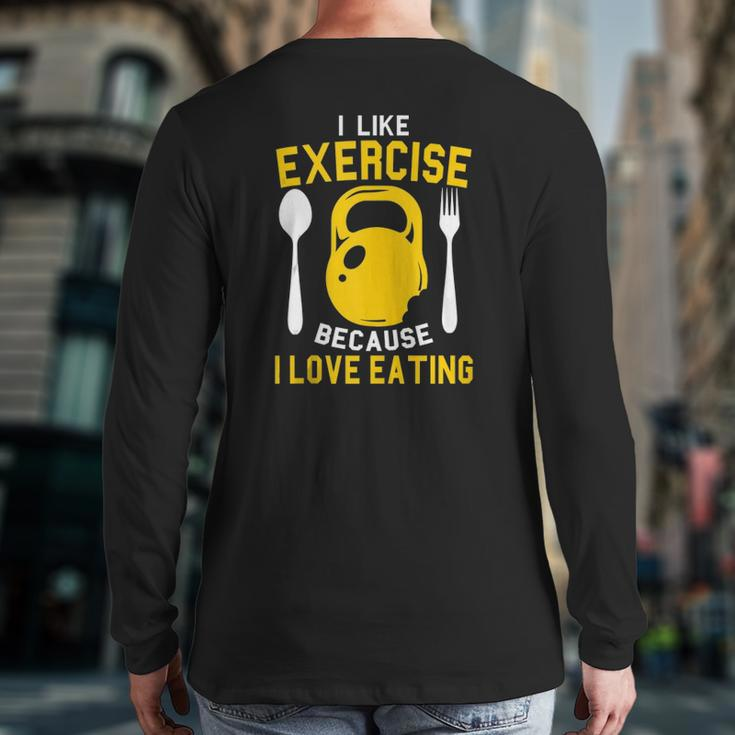 I Like Exercise Because I Love Eating Gym Workout Fitness Back Print Long Sleeve T-shirt