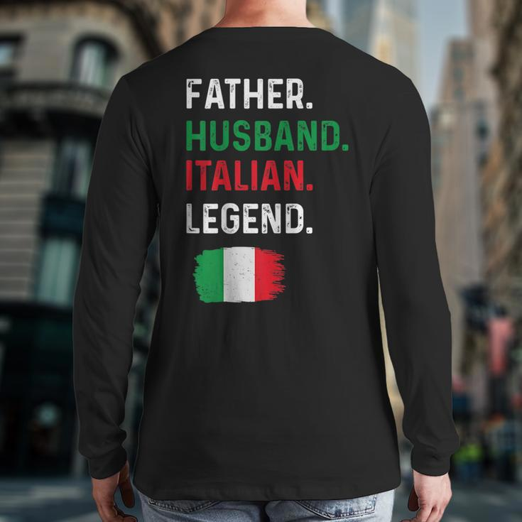 Father Husband Italian Legend Proud Dad Italy Flag Back Print Long Sleeve T-shirt