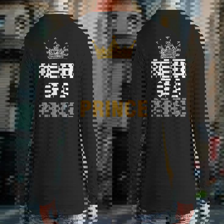 Father Of Prince King Papa Dad Daddy Stepdad Father Back Print Long Sleeve T-shirt Father Of Prince King Papa Dad Daddy Stepdad Father Back Print Long Sleeve T-shirt