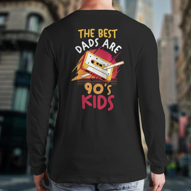 Father's Day Daddy Papa The Best Dads Are 90S Kids 90S Vintage s Back Print Long Sleeve T-shirt