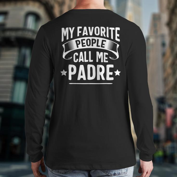 My Favorite People Call Me Padre Fathers Day Back Print Long Sleeve T-shirt