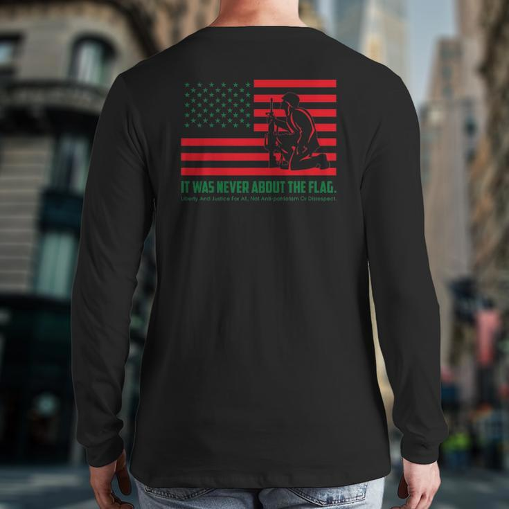 It Was Never About The Flag Liberty & Justice For All Back Print Long Sleeve T-shirt