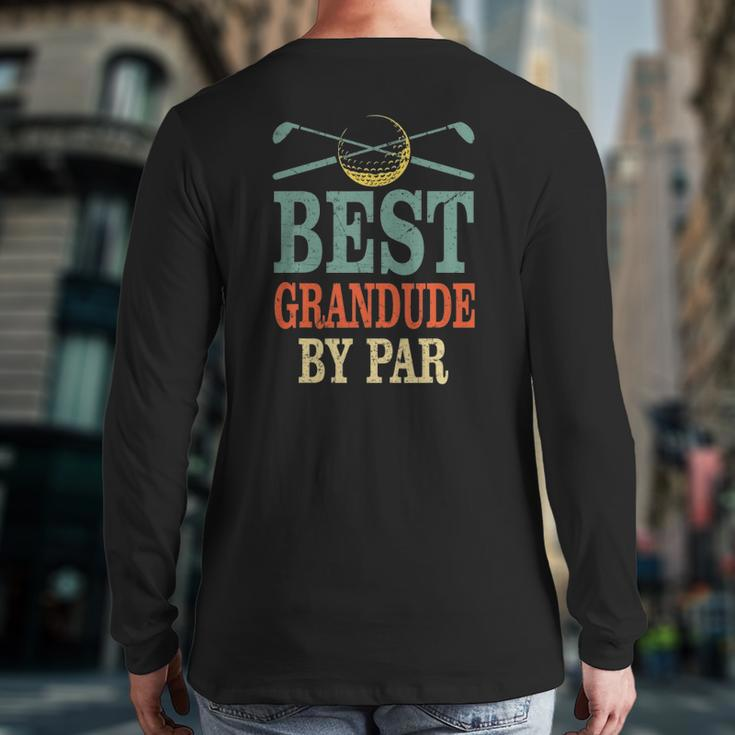 Best Grandude By Par Father's Day Golf Grandpa Back Print Long Sleeve T-shirt