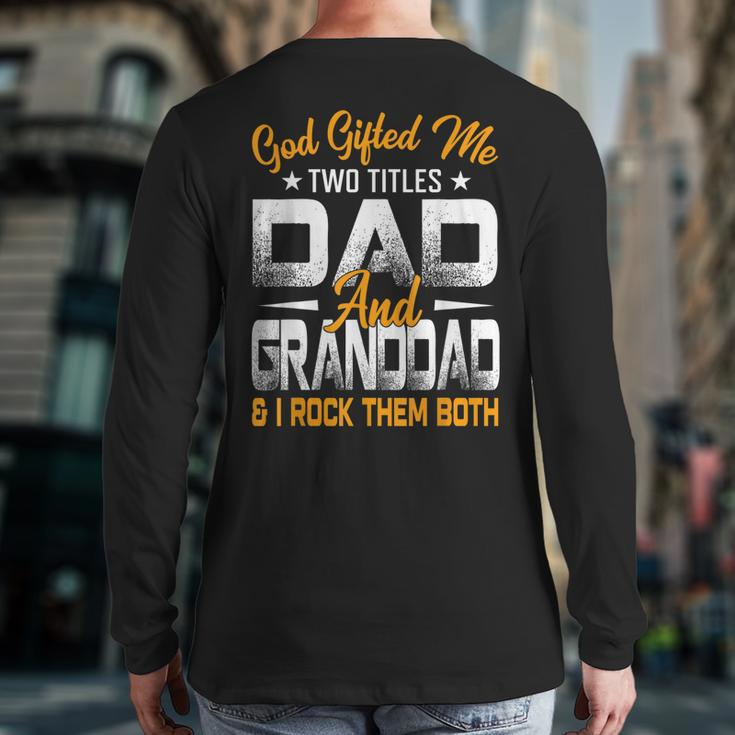 Fathers Day God ed Me Two Titles Dad And Granddad Back Print Long Sleeve T-shirt