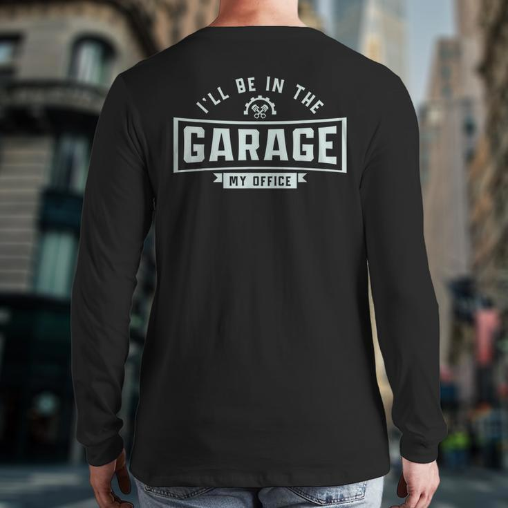 Mechanics I'll Be In The Garage Mechanic Sarcastic Dad Back Print Long Sleeve T-shirt