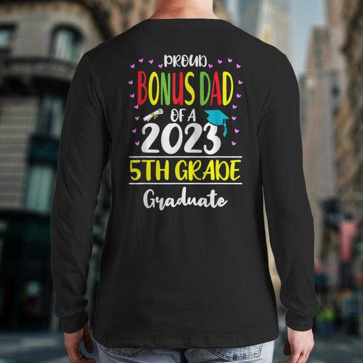 Proud Bonus Dad Of A Class Of 2023 5Th Grade Graduate Back Print Long Sleeve T-shirt