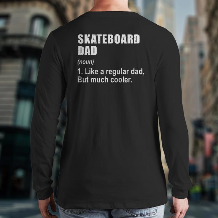 Skateboard Dad Like Dad But Much Cooler Definition Back Print Long Sleeve T-shirt