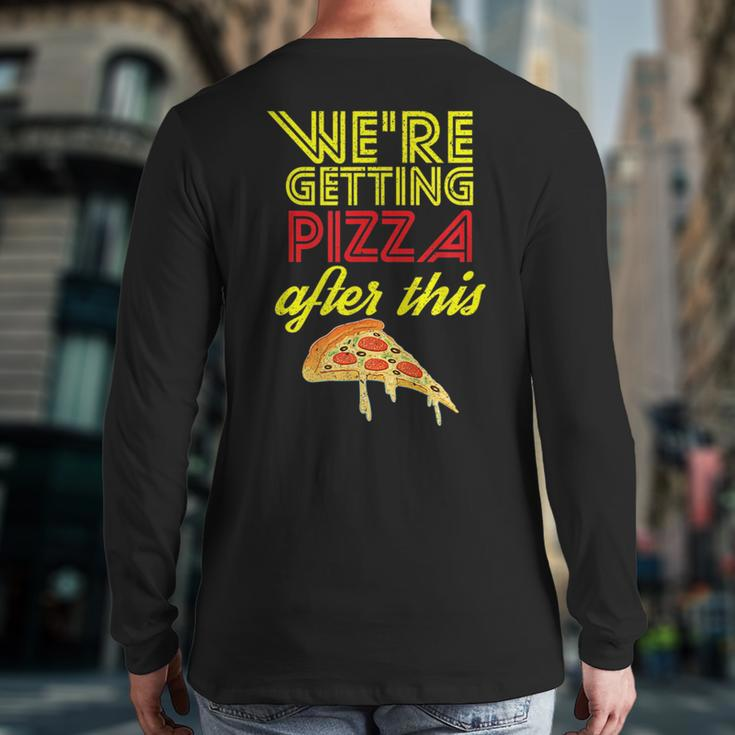 We Are Getting Pizza After This Gym Workout Foodie Pizza Back Print Long Sleeve T-shirt