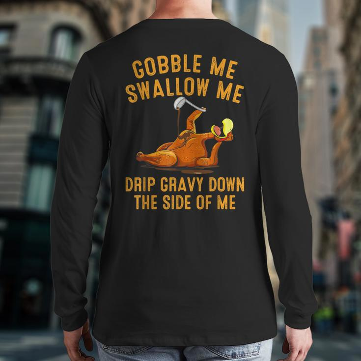 Gobble Me Swallow Me Drip Gravy Down Turkey Thanksgiving Back Print Long Sleeve T-shirt