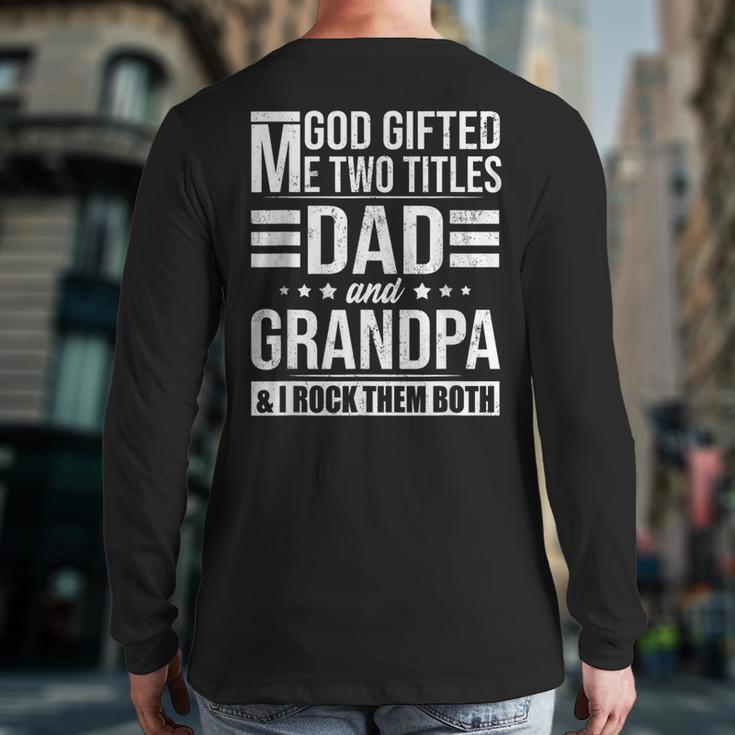 God ed Me Two Titles Dad And Grandpa Fathers Day Back Print Long Sleeve T-shirt