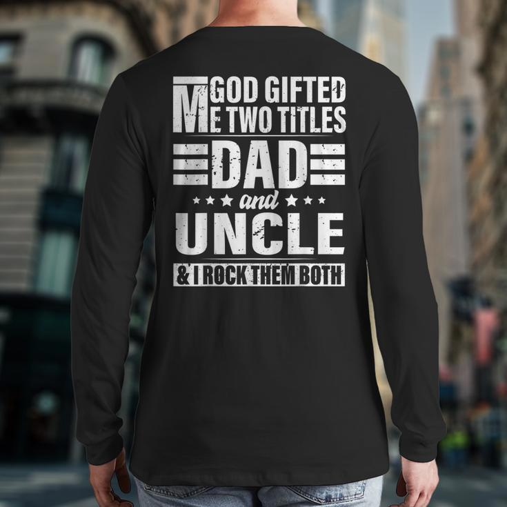 God ed Me Two Titles Dad And Uncle Father's Day Back Print Long Sleeve T-shirt