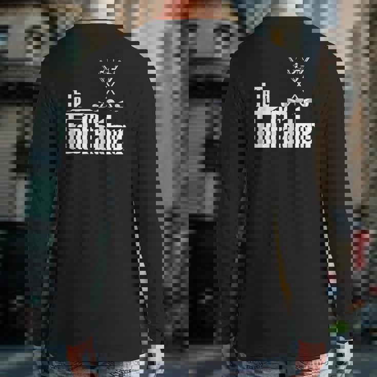 The Golffather Golf Father Golfing Father's Day Back Print Long Sleeve T-shirt The Golffather Golf Father Golfing Father's Day Back Print Long Sleeve T-shirt