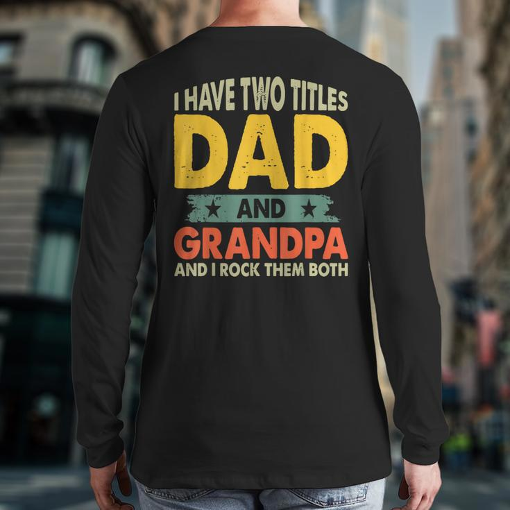 Grandpa Fathers Day I Have Two Titles Dad And Grandpa Back Print Long Sleeve T-shirt