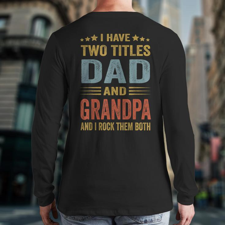 Grandpa For Men I Have Two Titles Dad And Grandpa Back Print Long Sleeve T-shirt