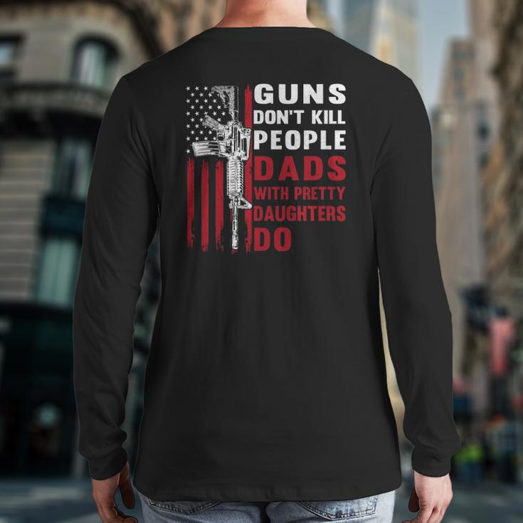 Guns Don't Kill People Dads With Pretty Daughters Humor Dad Back Print Long Sleeve T-shirt
