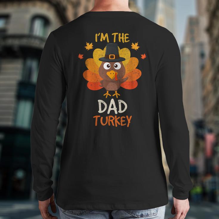 I'm The Dad Turkey Matching Family Thanksgiving Dad Turkey Back Print Long Sleeve T-shirt