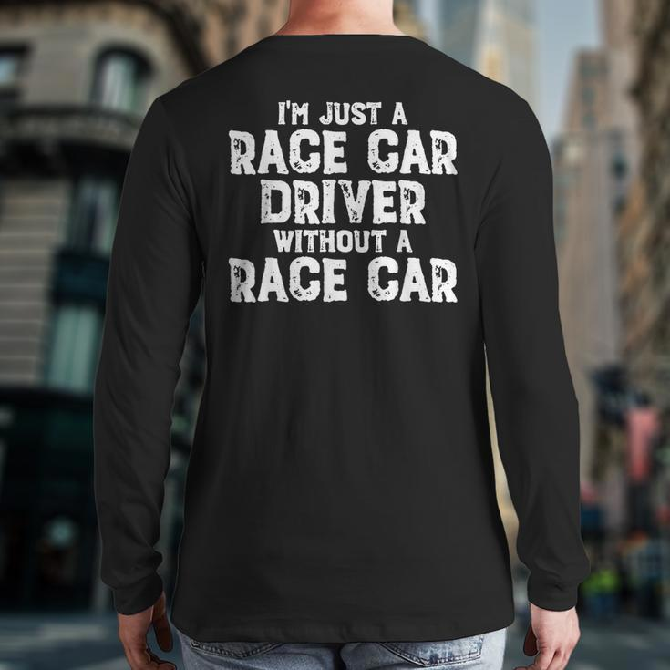 I'm Just A Race Car Driver Without A Race Car Racing Back Print Long Sleeve T-shirt