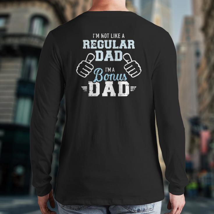 I'm Not Like A Regular Dad I'm A Bonus Dad Back Print Long Sleeve T-shirt
