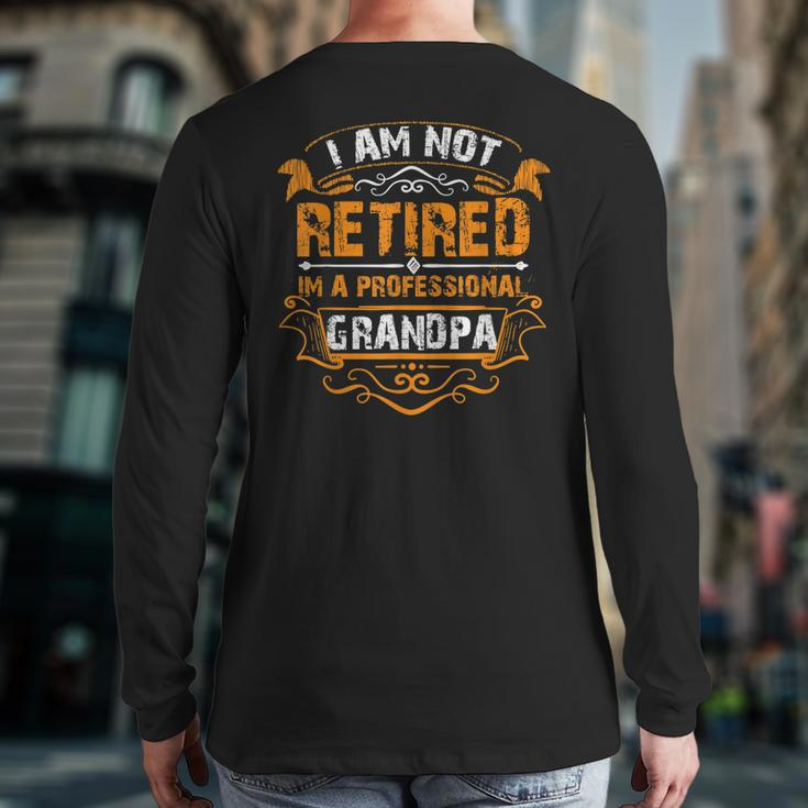 I'm Not Retired I'm A Professional GrandpaBack Print Long Sleeve T-shirt