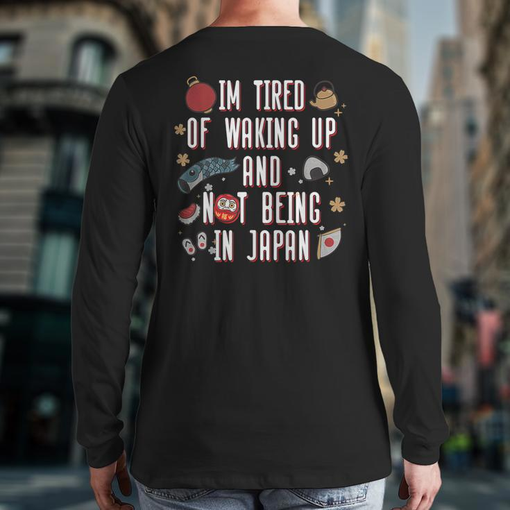 Japanese I’M Tired Of Waking Up And Not Being In Japan Back Print Long Sleeve T-shirt