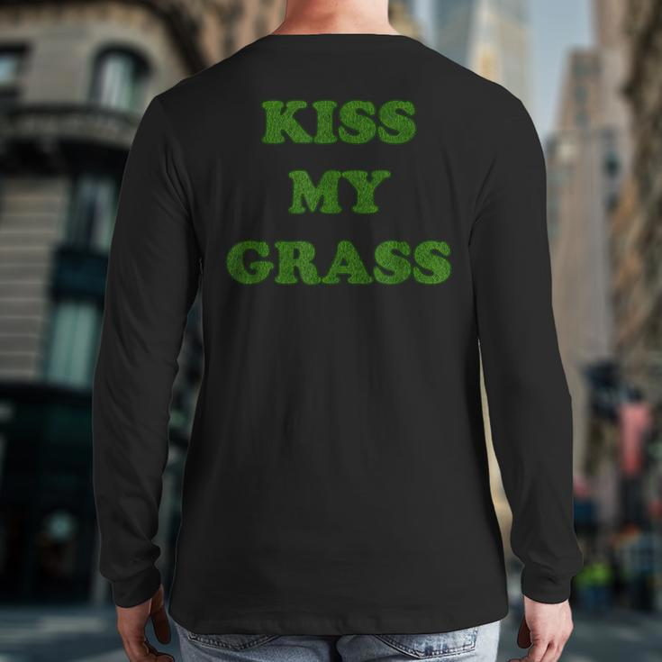 Kiss My Grass Father Dad Mowing Yard Work Landscaping Weeds Back Print Long Sleeve T-shirt