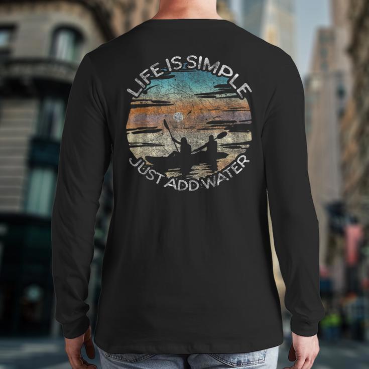 Life Is Simple Just Add Water Kayaking Kayaks Kayak Paddling Back Print Long Sleeve T-shirt